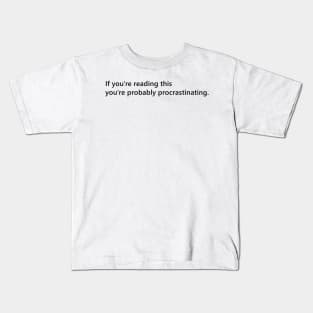 If you're reading this you're probably procrastinating. funny quote for people who procrastinate. Lettering Digital Illustration Kids T-Shirt